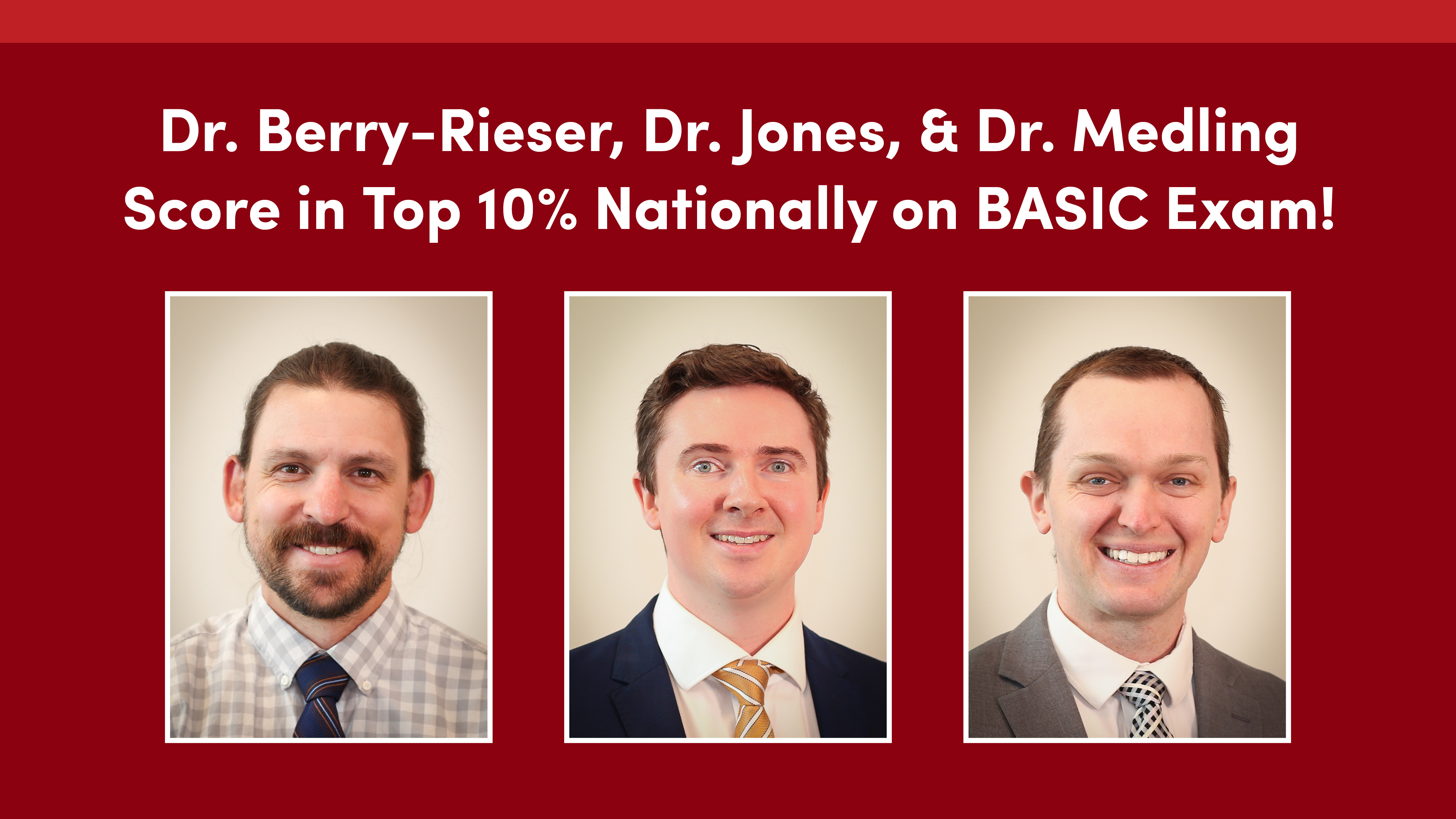 Text that reads, "Dr. Berry-Rieser, Dr. Jones, & Dr. Medling Score in Top 10% Nationally on BASIC Exam!" above portraits of the three doctors. 