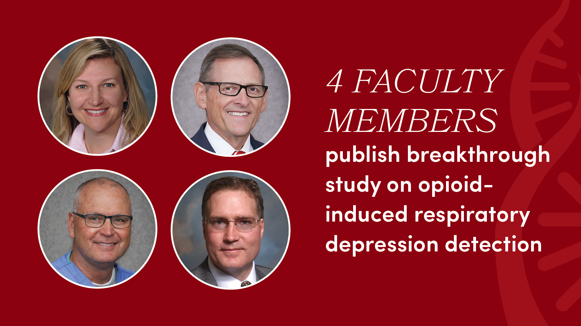 Four portraits of faculty next to text that reads, "4 faculty members publish breakthrough study on opioid-induced respiratory depression detection".