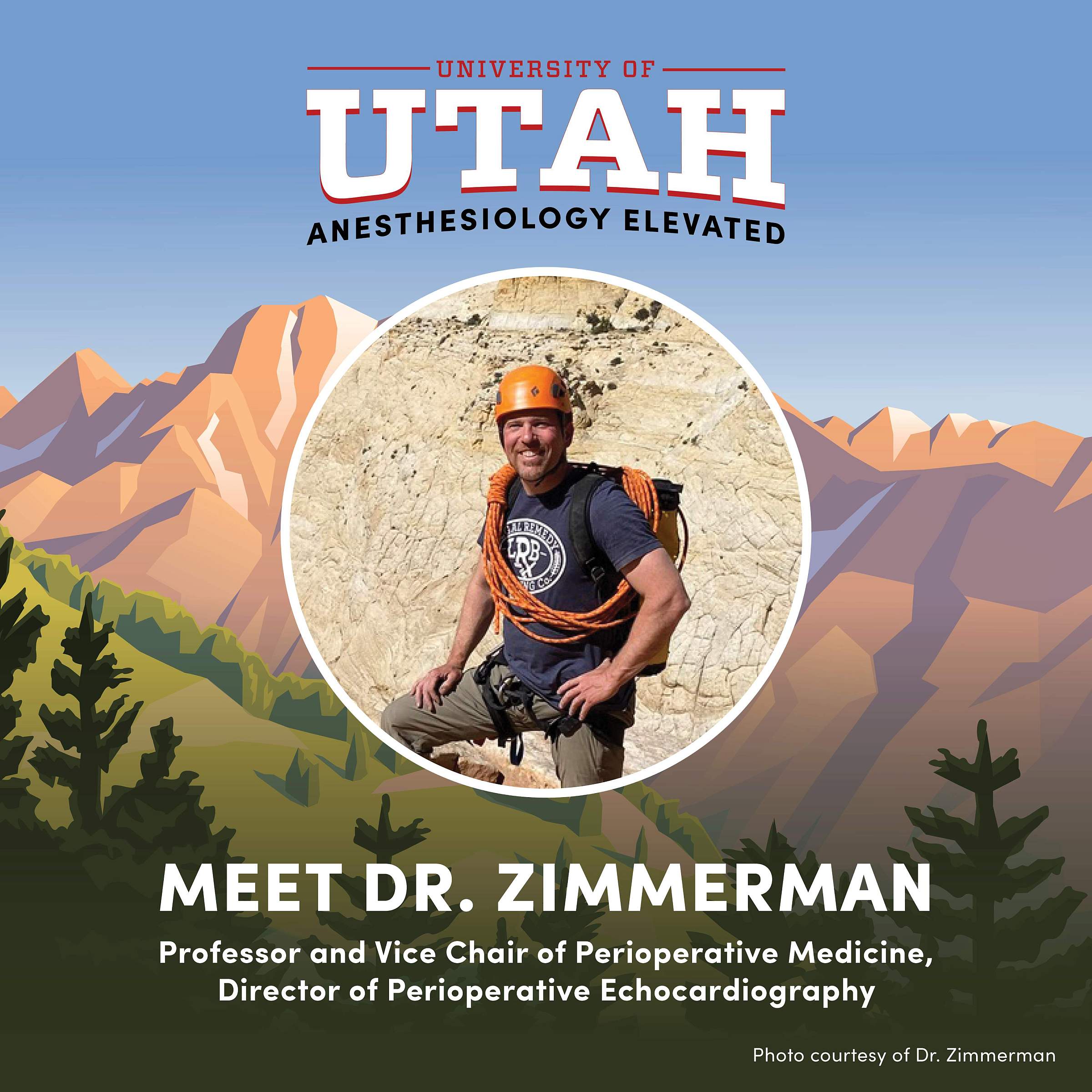 Anesthesiology Elevated: Meet Dr. Zimmerman - Professor and Vice Chair of Perioperative Medicine, Director of Perioperative Echocardiography. A photo of Dr. Zimmerman rappelling in scenic Utah is in the center.
