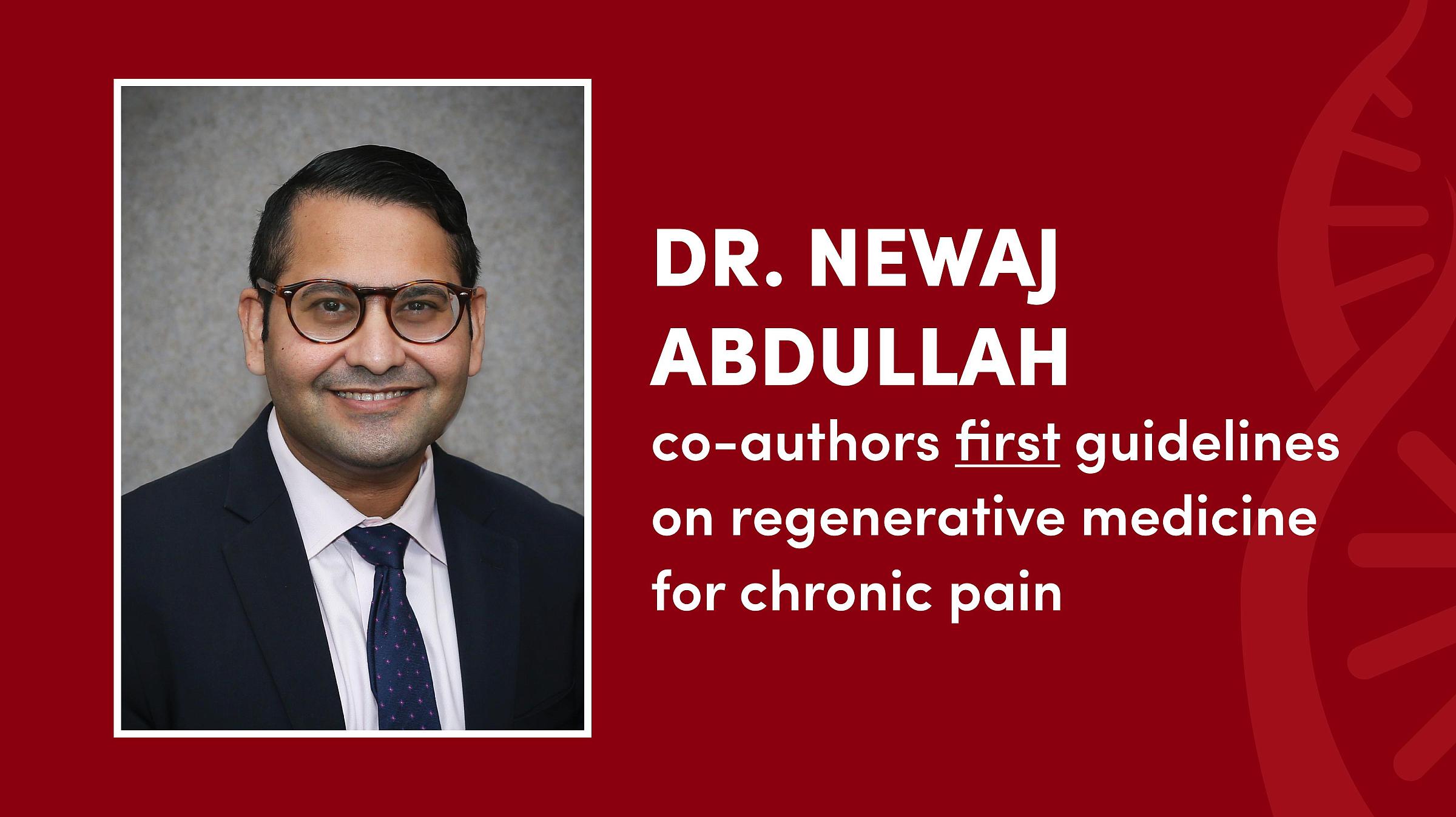 A portrait of Dr. Abdullah with text that reads, "Dr. Newaj Abdullah co-authors first guidelines on regenerative medicine for chronic pain."
